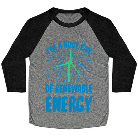 I'm a Big Fan...of Renewable Energy! Baseball Tee