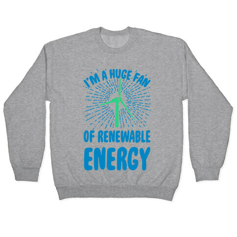 I'm a Big Fan...of Renewable Energy! Pullover