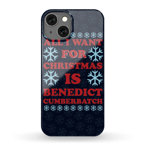 All I Want For Christmas Is Benedict Cumberbatch Phone Case