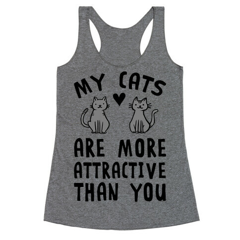 My Cats Are More Attractive Than You Racerback Tank Top