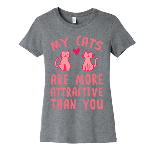 My Cats Are More Attractive Than You Womens T-Shirt