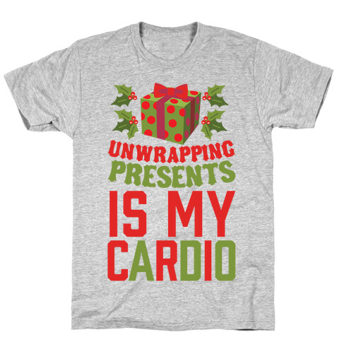Unwrapping Presents Is My Cardio T-Shirt