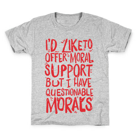 I'd Like To Offer Moral Support But I Have Questionable Morals Kids T-Shirt