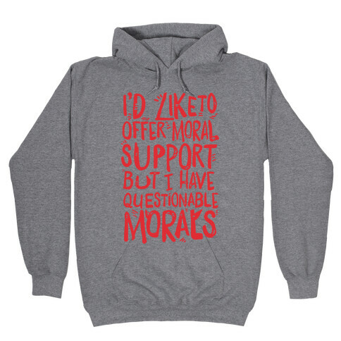 I'd Like To Offer Moral Support But I Have Questionable Morals Hooded Sweatshirt