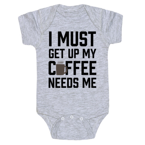 I Must Get Up My Coffee Needs Me Baby One-Piece