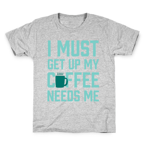 I Must Get Up My Coffee Needs Me Kids T-Shirt