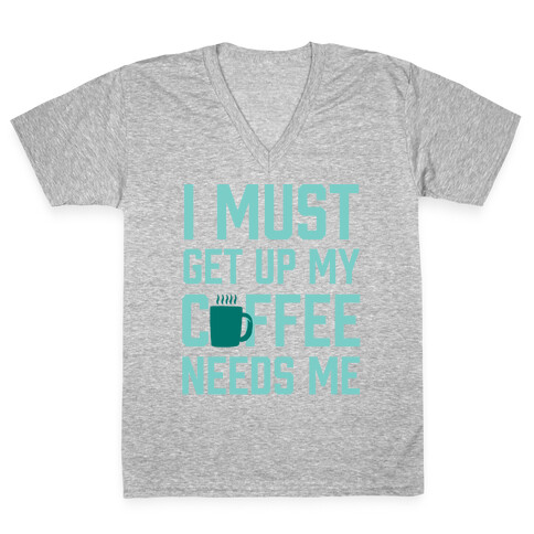 I Must Get Up My Coffee Needs Me V-Neck Tee Shirt