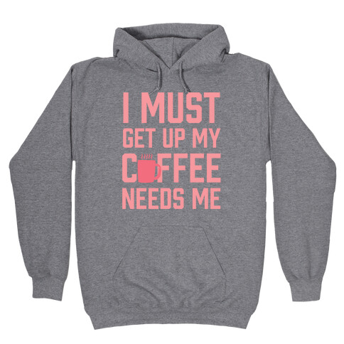 I Must Get Up My Coffee Needs Me Hooded Sweatshirt