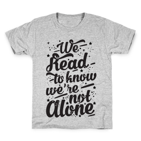 We Read To Know We're Not Alone Kids T-Shirt