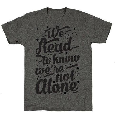 We Read To Know We're Not Alone T-Shirt