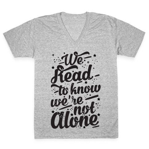 We Read To Know We're Not Alone V-Neck Tee Shirt