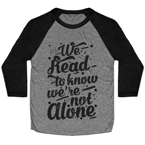 We Read To Know We're Not Alone Baseball Tee