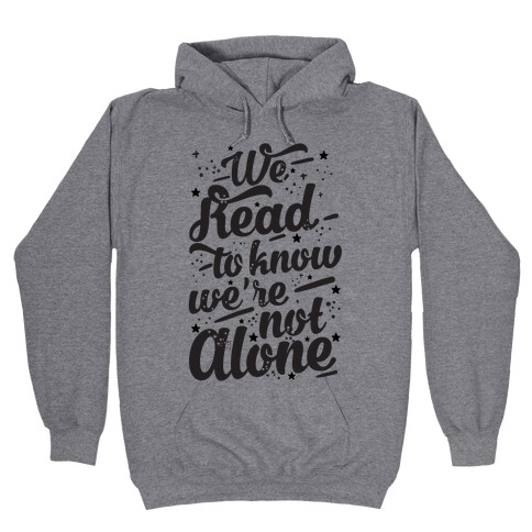 We Read To Know We're Not Alone Hooded Sweatshirt