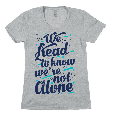 We Read To Know We're Not Alone Womens T-Shirt