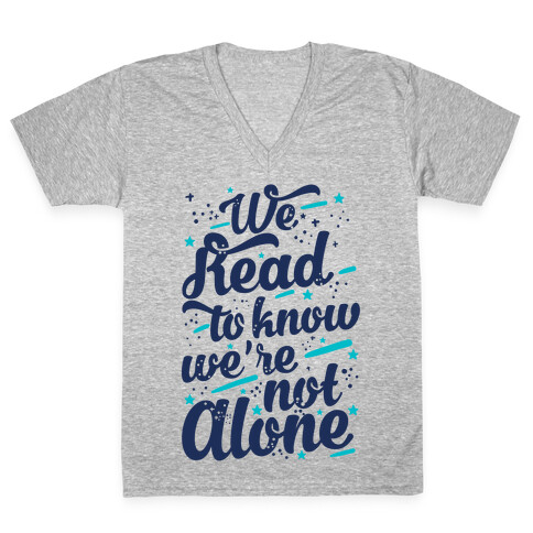 We Read To Know We're Not Alone V-Neck Tee Shirt