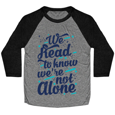 We Read To Know We're Not Alone Baseball Tee
