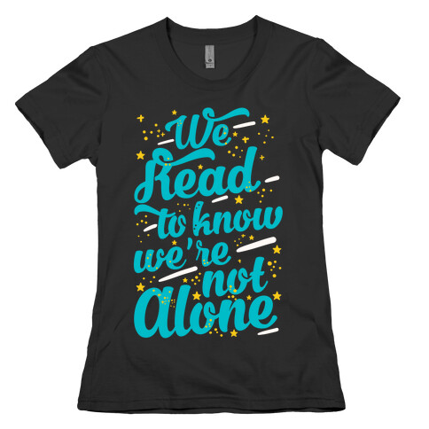 We Read To Know We're Not Alone Womens T-Shirt
