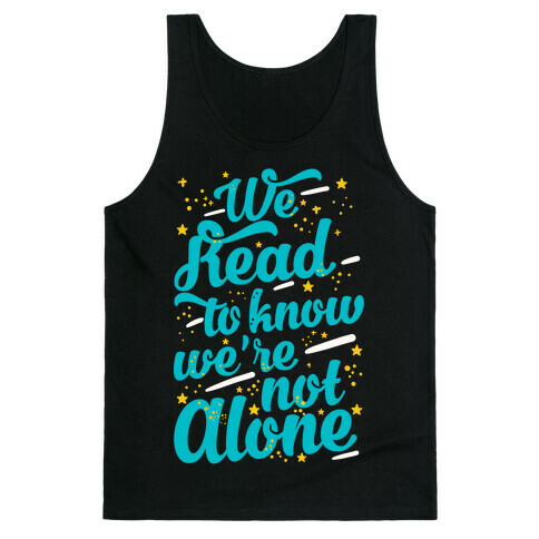 We Read To Know We're Not Alone Tank Top