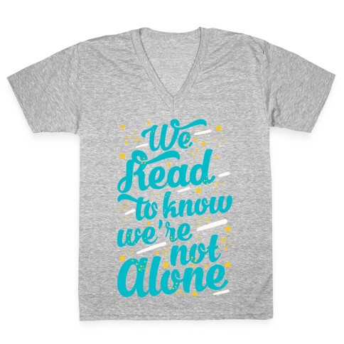 We Read To Know We're Not Alone V-Neck Tee Shirt