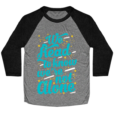 We Read To Know We're Not Alone Baseball Tee