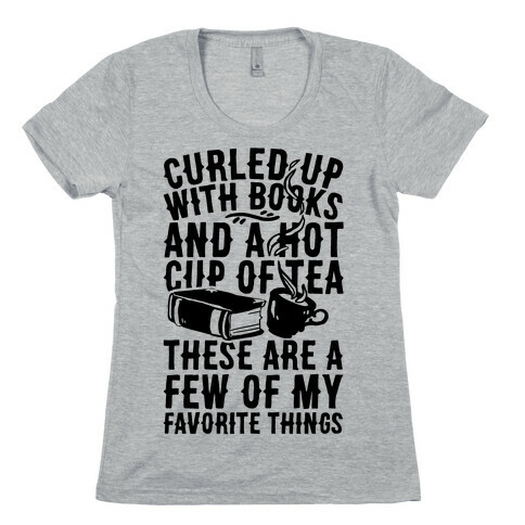 Curled Up With Books And A Hot Cup Of Tea These Are A Few Of My Favorite Things Womens T-Shirt