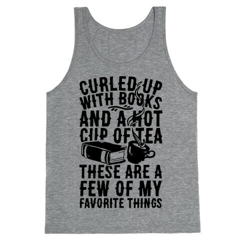 Curled Up With Books And A Hot Cup Of Tea These Are A Few Of My Favorite Things Tank Top