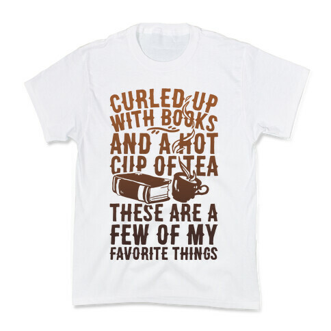 Curled Up With Books And A Hot Cup Of Tea These Are A Few Of My Favorite Things Kids T-Shirt