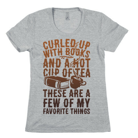 Curled Up With Books And A Hot Cup Of Tea These Are A Few Of My Favorite Things Womens T-Shirt
