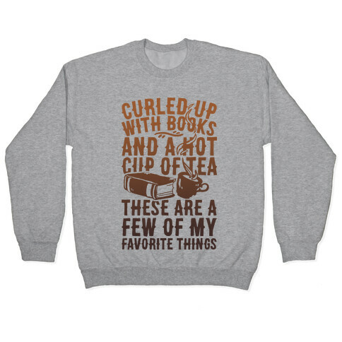 Curled Up With Books And A Hot Cup Of Tea These Are A Few Of My Favorite Things Pullover