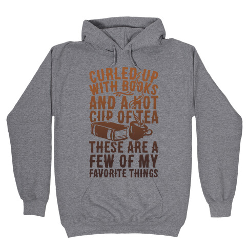 Curled Up With Books And A Hot Cup Of Tea These Are A Few Of My Favorite Things Hooded Sweatshirt