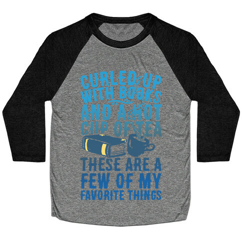 Curled Up With Books And A Hot Cup Of Tea These Are A Few Of My Favorite Things Baseball Tee