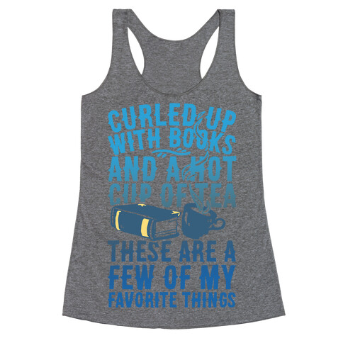 Curled Up With Books And A Hot Cup Of Tea These Are A Few Of My Favorite Things Racerback Tank Top