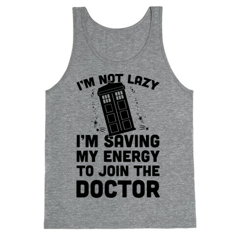 I'm Not Lazy I'm Saving My Energy To Join The Doctor Tank Top