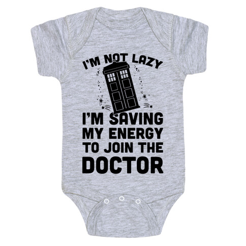 I'm Not Lazy I'm Saving My Energy To Join The Doctor Baby One-Piece