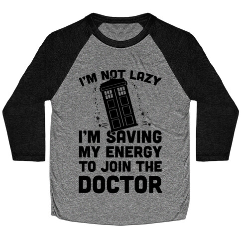 I'm Not Lazy I'm Saving My Energy To Join The Doctor Baseball Tee