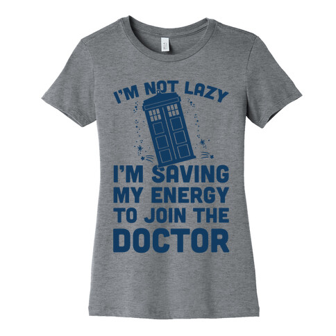 I'm Not Lazy I'm Saving My Energy To Join The Doctor Womens T-Shirt