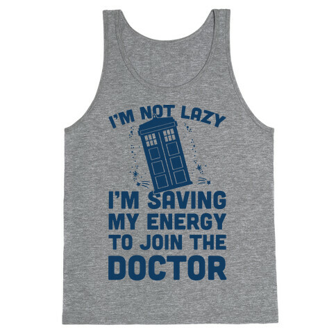 I'm Not Lazy I'm Saving My Energy To Join The Doctor Tank Top