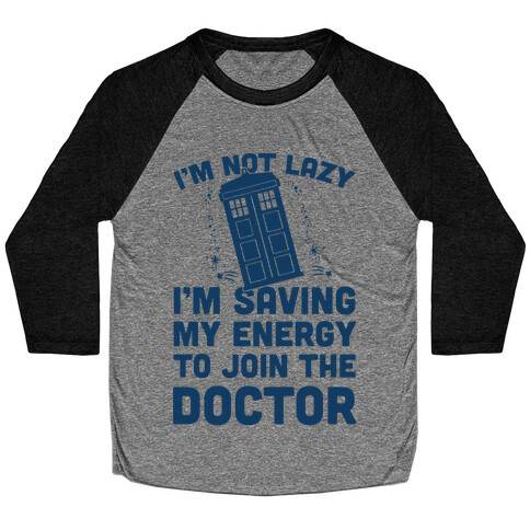 I'm Not Lazy I'm Saving My Energy To Join The Doctor Baseball Tee