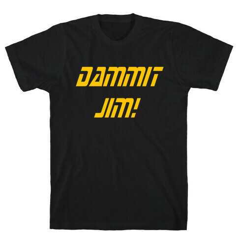 Dammit Jim! T-Shirt