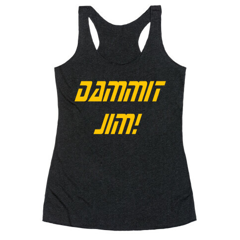 Dammit Jim! Racerback Tank Top