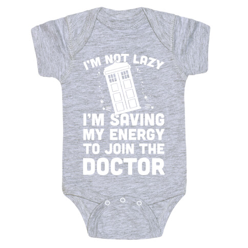 I'm Not Lazy I'm Saving My Energy To Join The Doctor Baby One-Piece