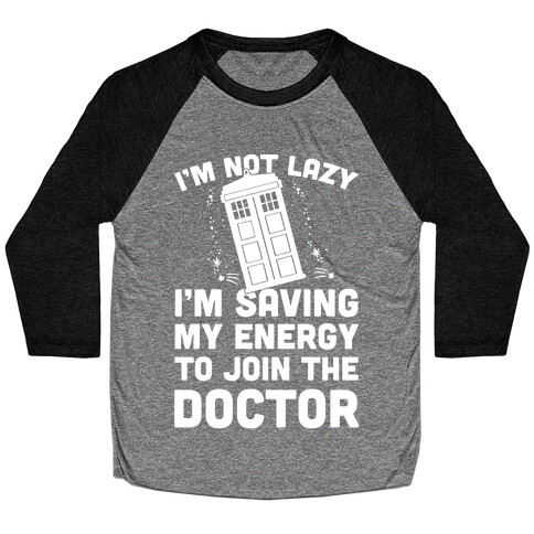 I'm Not Lazy I'm Saving My Energy To Join The Doctor Baseball Tee