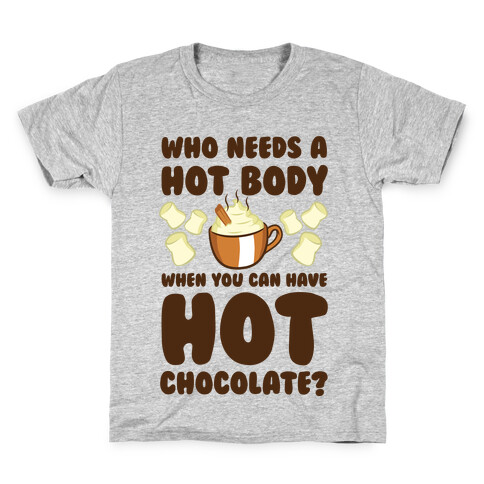 Who Needs A Hot Body When You Can Have Hot Chocolate? Kids T-Shirt