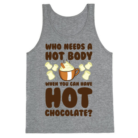 Who Needs A Hot Body When You Can Have Hot Chocolate? Tank Top