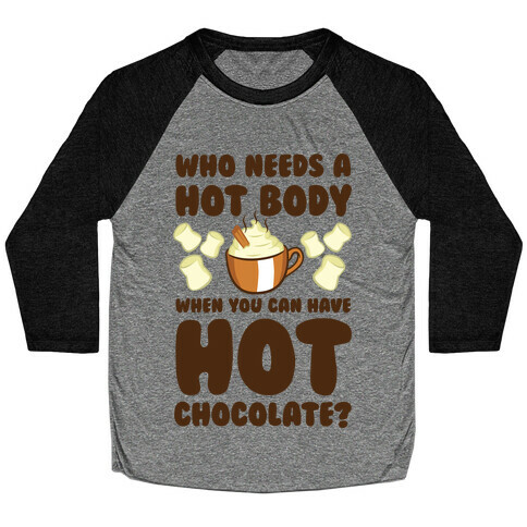 Who Needs A Hot Body When You Can Have Hot Chocolate? Baseball Tee