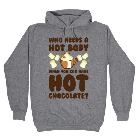 Who Needs A Hot Body When You Can Have Hot Chocolate? Hooded Sweatshirt