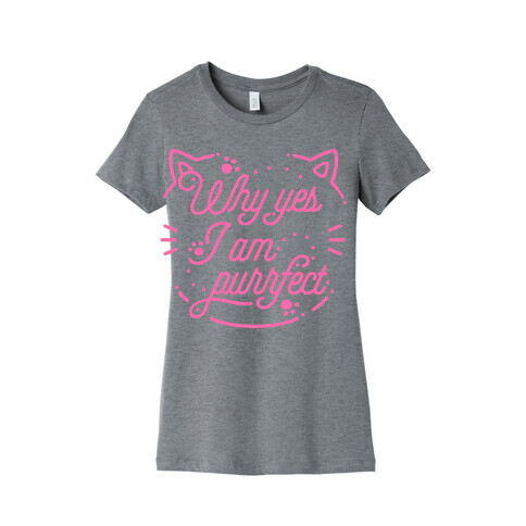 Why Yes I Am Purrfect Womens T-Shirt