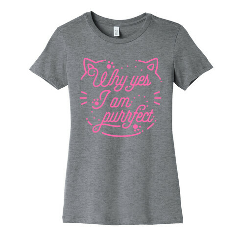 Why Yes I Am Purrfect Womens T-Shirt