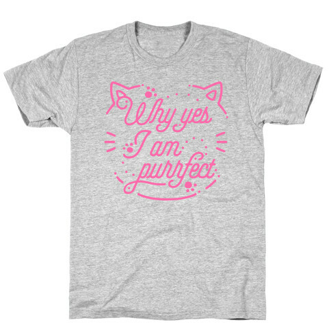Why Yes I Am Purrfect T-Shirt