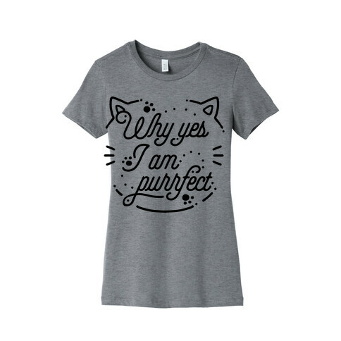 Why Yes I Am Purrfect Womens T-Shirt